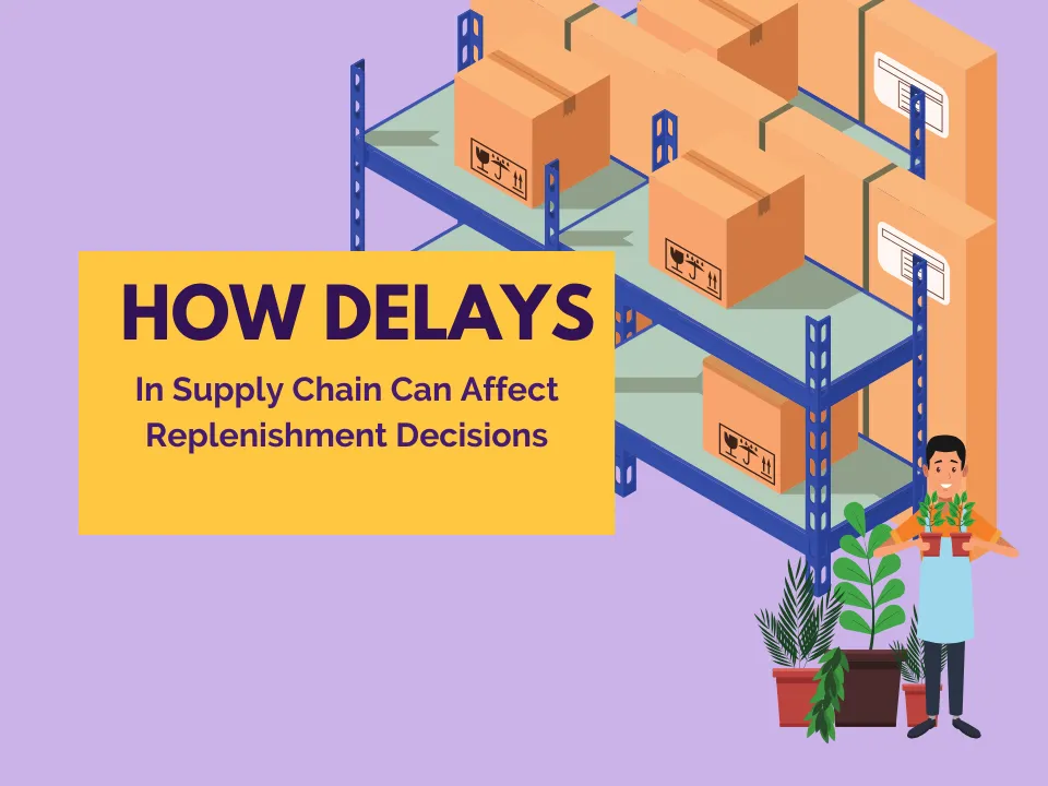 How Delays In Supply Chain Can Affect Replenishment Decisions