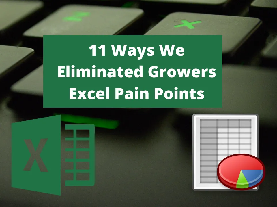 11 Ways We Eliminated Growers Excel Pain Points