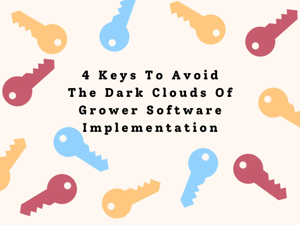 4 Keys To Avoid The Dark Clouds Of Grower Software Implementation