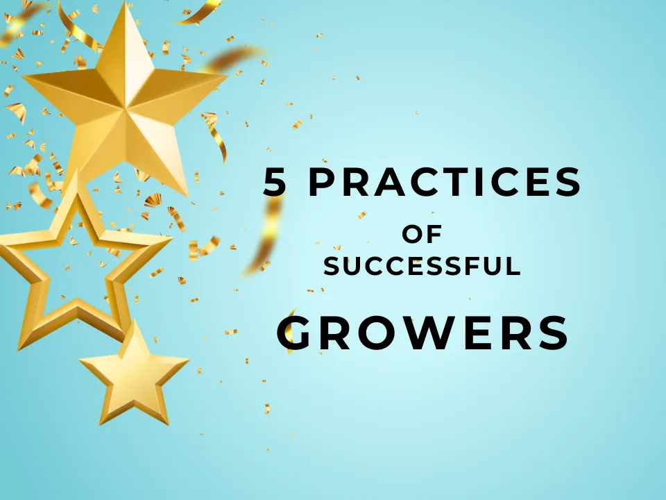 5 Practices Of Successful Growers