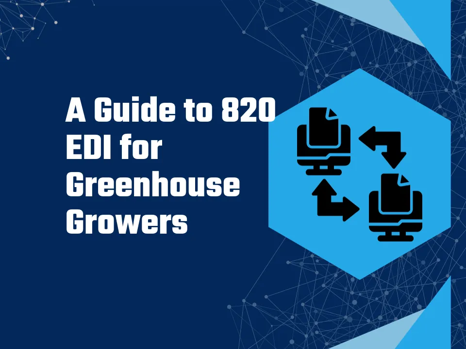A Guide to 820 EDI for Greenhouse Growers