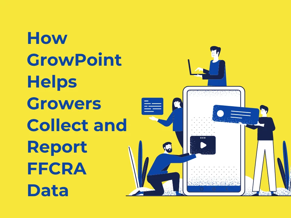 How GrowPoint Helps Growers Collect and Report FFCRA Data
