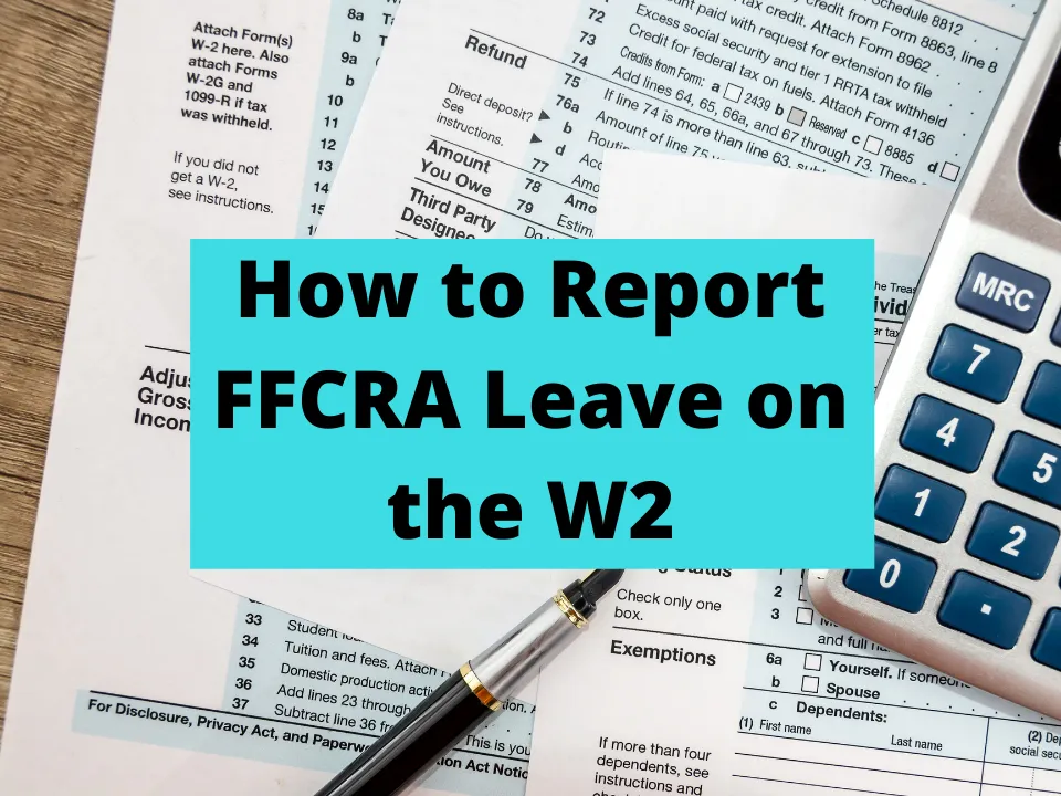 How to Report FFCRA Families First Coronavirus Response Act Leave on the W2
