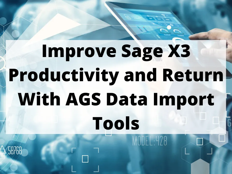 Improve Sage X3 Productivity and Return With AGS Data Import Tools