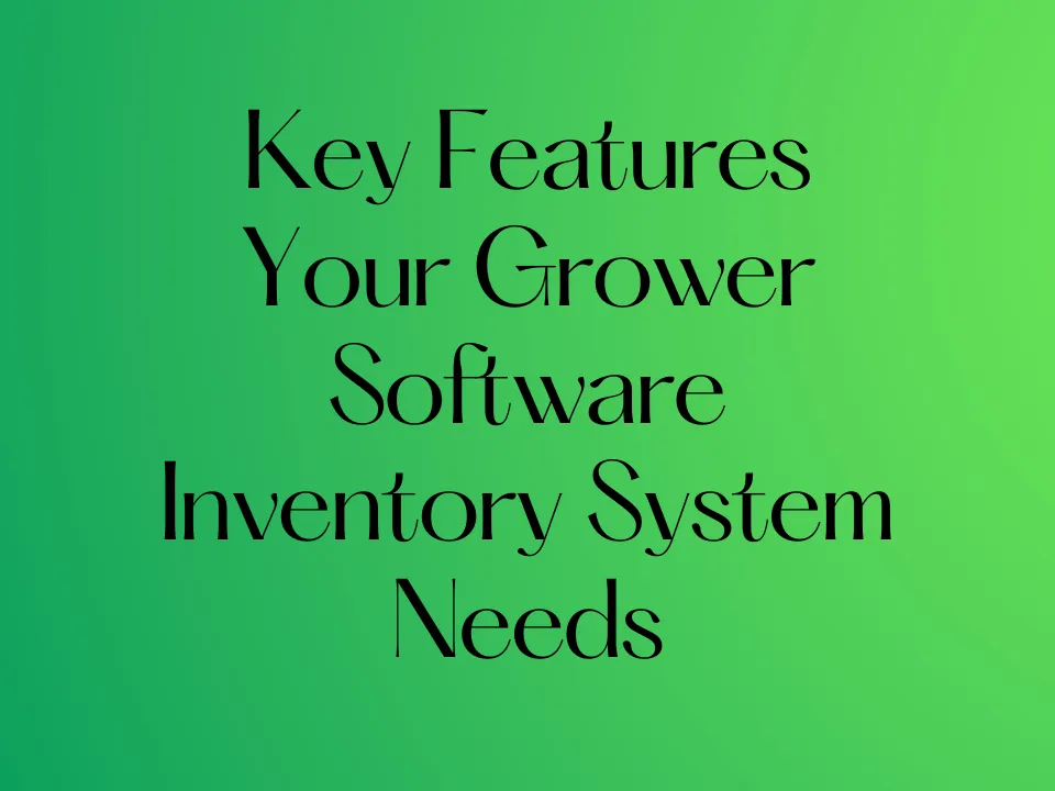 Key Features Your Grower Software Inventory System Needs