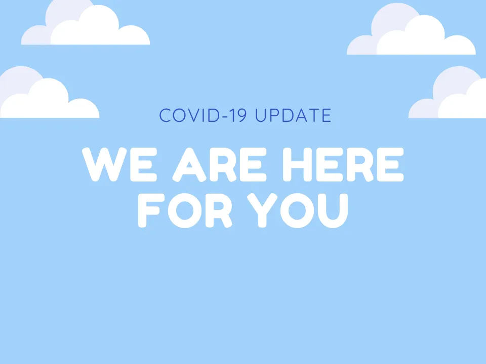 COVID-19 Update: We are here for you
