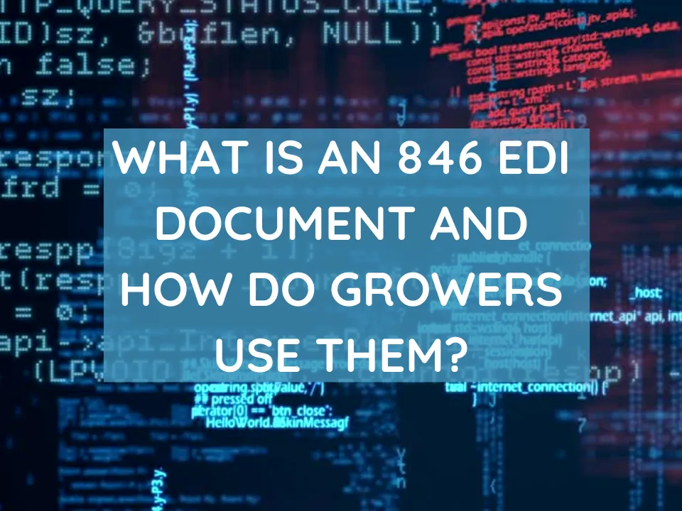 What Is An 846 EDI Document And How Do Growers Use Them?