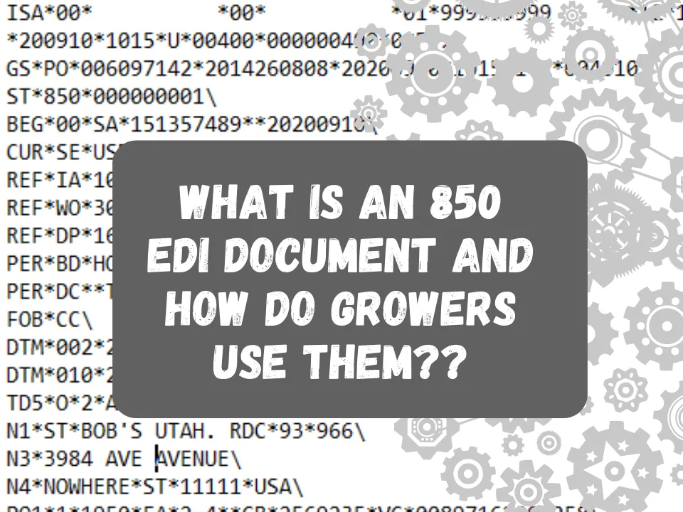 What Is An 850 EDI Document And How Do Growers Use Them?