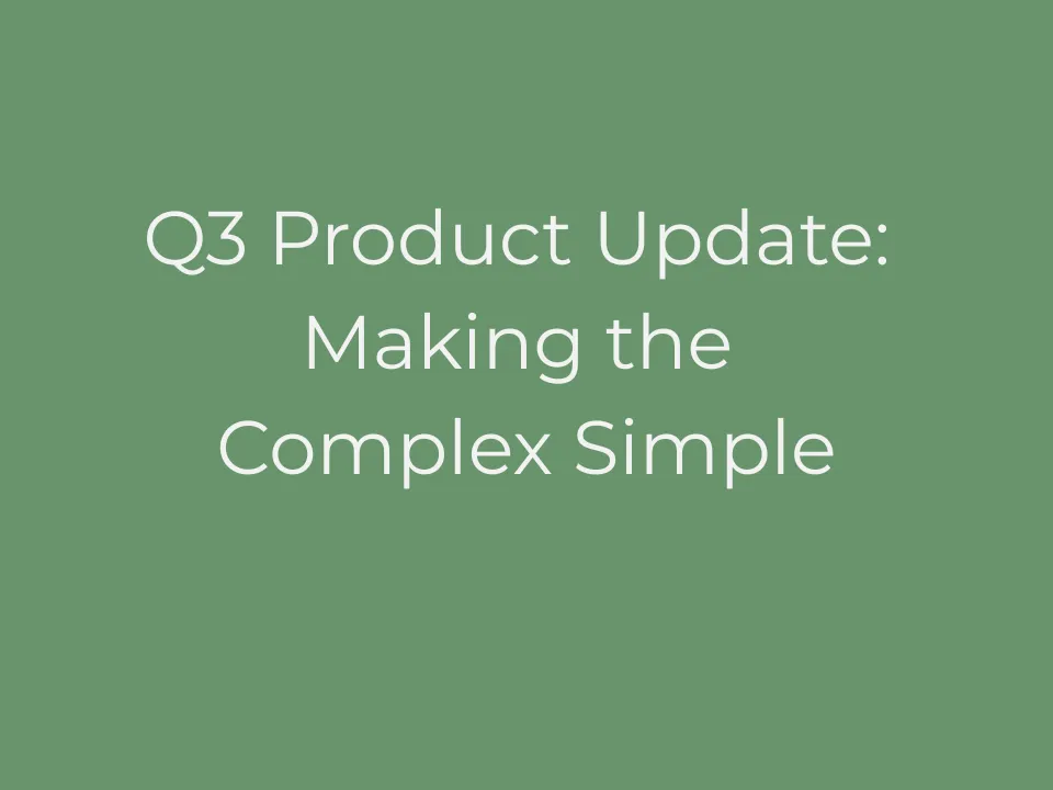 Q3 Product Update: Making the Complex Simple